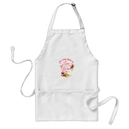 All You Need Is Love And Wine Adult Apron