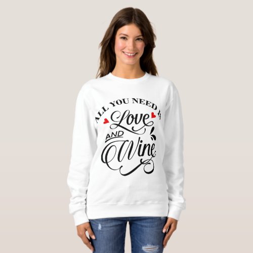 All You Need is Love and Wine Red and Black Sweatshirt