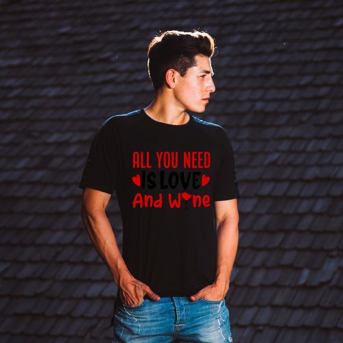 All you need is love and wine T_Shirt