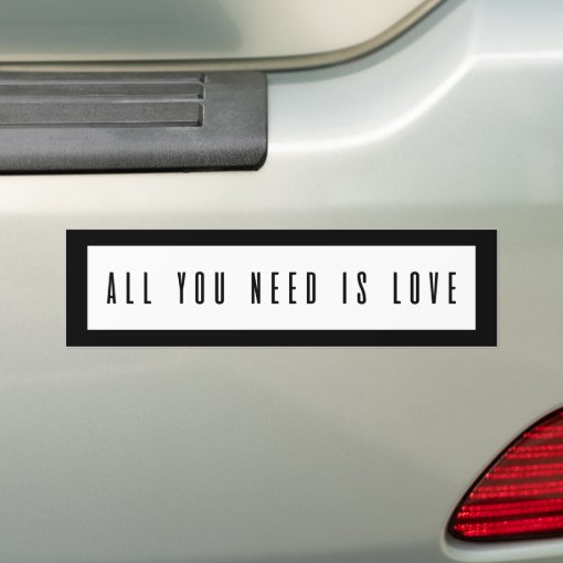 All You Need Is Love Bumper Sticker Zazzle