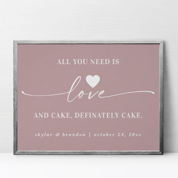 All You Need Is Love & Cake Mauve Wedding Sign by GraphicBrat at Zazzle