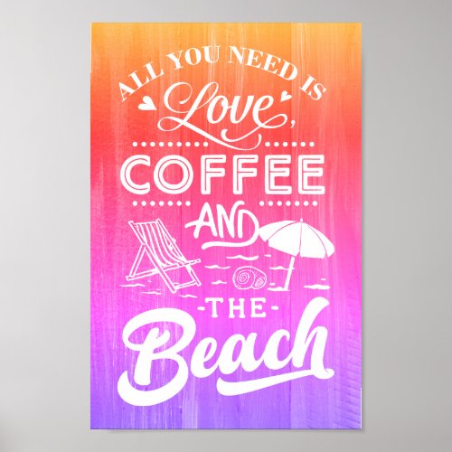 All You Need Is Love Coffee And The Beach Quote Poster