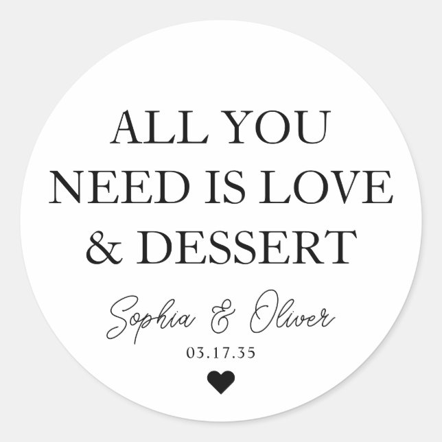 ALL YOU NEED IS LOVE DESSERT Heart Wedding Favor Classic Round Sticker (Front)