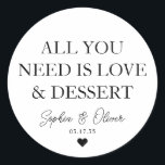 ALL YOU NEED IS LOVE DESSERT Heart Wedding Favor Classic Round Sticker<br><div class="desc">A Classic Black Thank You Wedding Sticker featuring "All you need is Love and Dessert" in a classic modern elegant font. 
You can easily personalized it with your names and wedding date.</div>