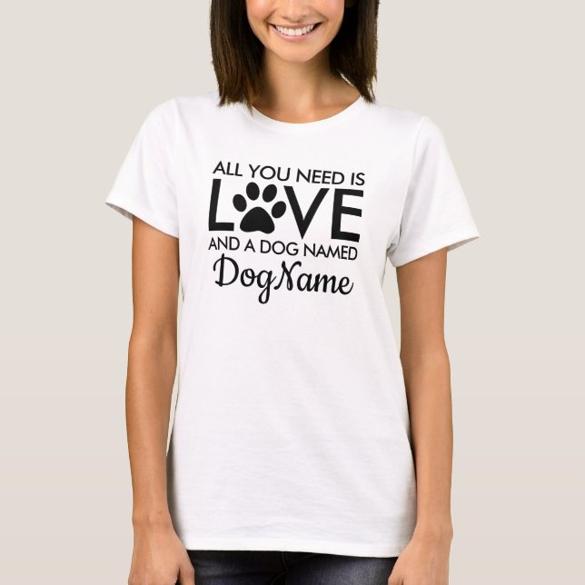 All You Need is Love Dog Personalized Name T-Shirt (Front)
