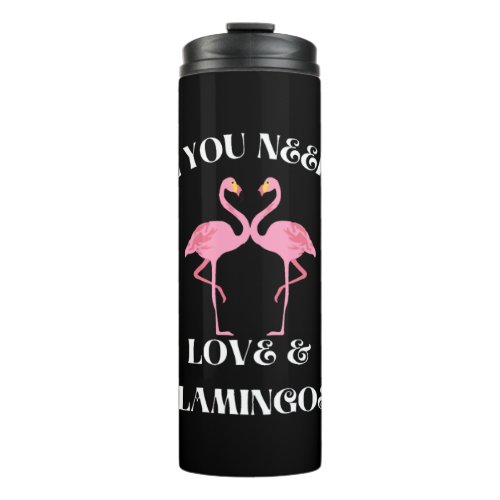 All you need is LoveFlamingos white Thermal Tumbler