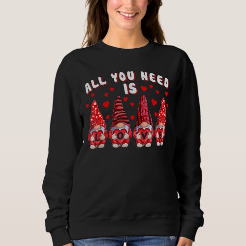All You Need Is Love Gnome Valentineu2019s Day Cut Sweatshirt