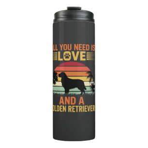 All You Need Is Love Golden Retriever Thermal Tumbler