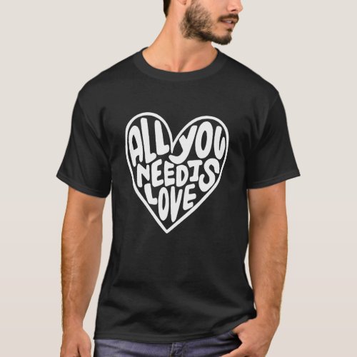 All You Need Is Love  Heart T_Shirt