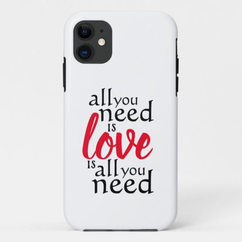 All You Need is Love Is All You Need Quote iPhone 11 Case