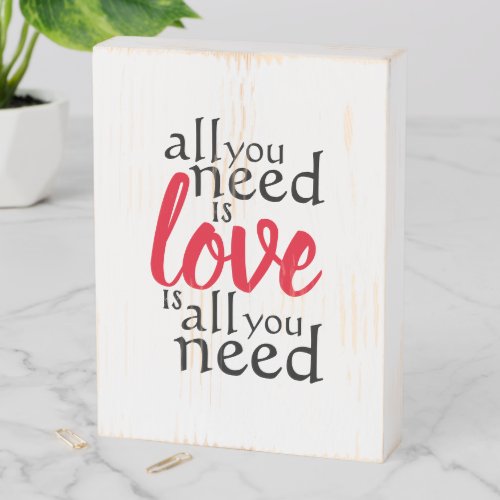 All You Need is Love Is All You Need Quote Wooden Box Sign