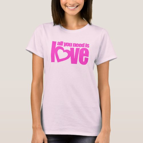 All you need is love ladies bright pink t_shirt