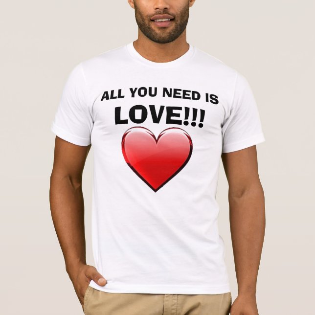 ALL YOU NEED IS, LOVE!!! lOVE LOVE LOVE!!! T-Shirt (Front)