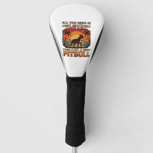 All You Need Is Love Pitbull Dog Sunset Palm Trees Golf Head Cover
