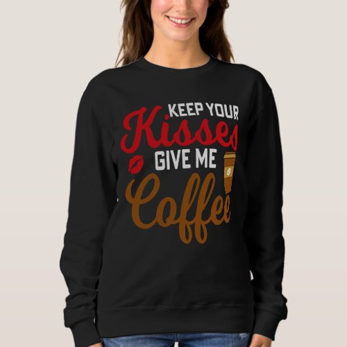 All You Need Is Love  Some Coffee valentineu2019s Sweatshirt