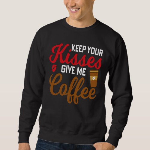 All You Need Is Love  Some Coffee valentineu2019s Sweatshirt