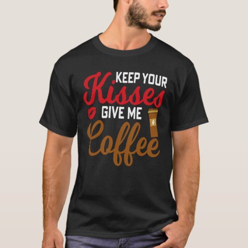 All You Need Is Love  Some Coffee valentineu2019s T_Shirt