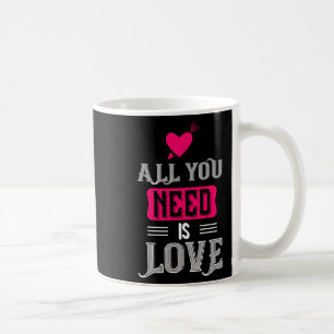 All You Need Is Love Valentines Day For Him Her  Coffee Mug