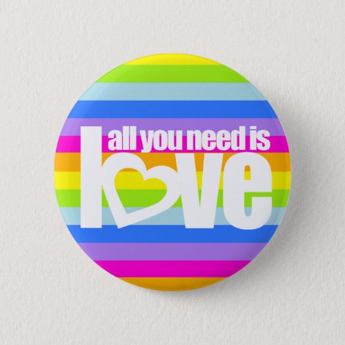 All you need is love white on rainbow stripes button