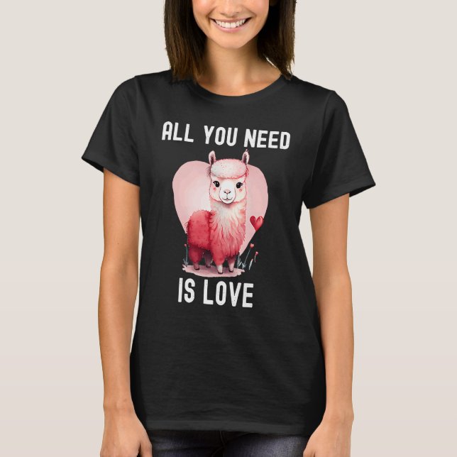 All you need is love with heart Llama Valentine's  T-Shirt (Front)