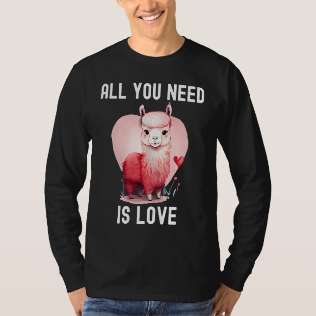 All you need is love with heart Llama Valentine's  T-Shirt (Front)