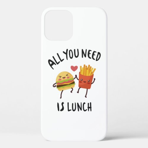All you need is lunch iPhone 12 case