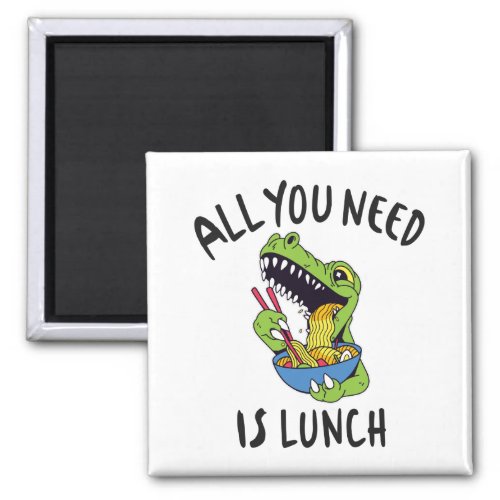 All you need is lunch magnet