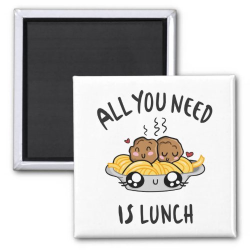 All you need is lunch magnet