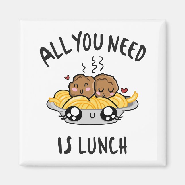 All you need is lunch magnet (Front)