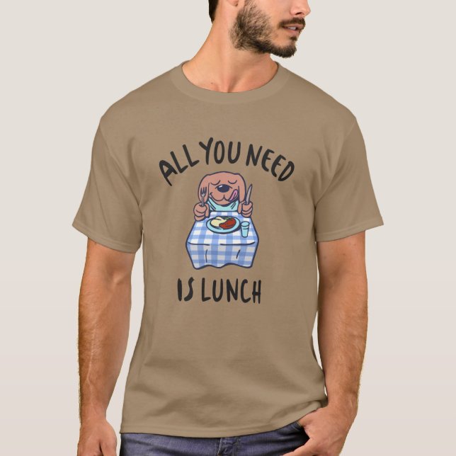 All you need is lunch T-Shirt (Front)