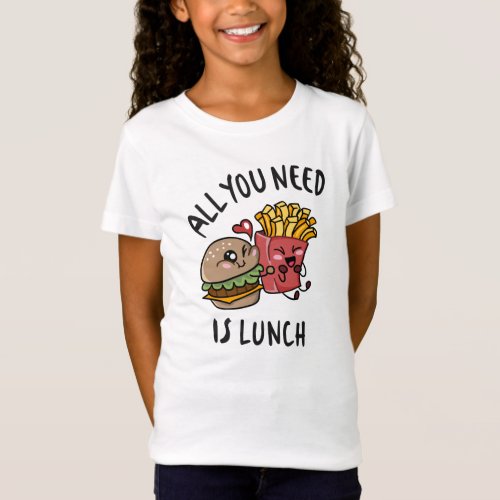 All you need is lunch T_Shirt