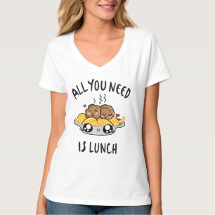 All you need is lunch T-Shirt
