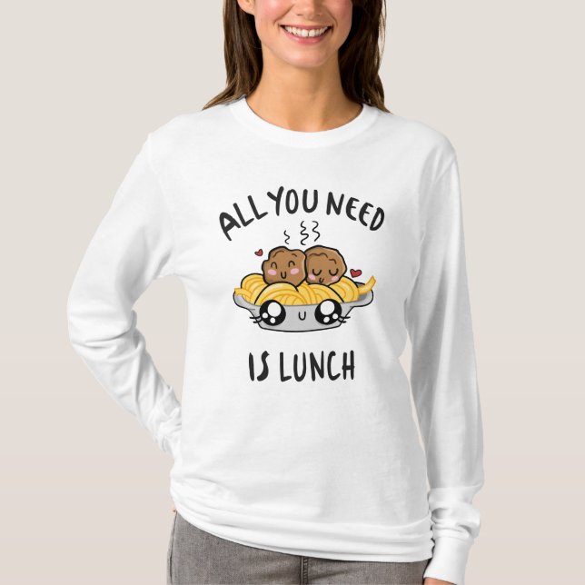 All you need is lunch T-Shirt (Front)