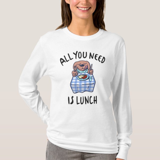 All you need is lunch T-Shirt (Front)