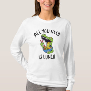 All you need is lunch T-Shirt