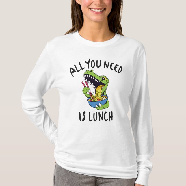 All you need is lunch T-Shirt (Front)
