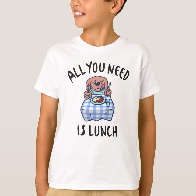 All you need is lunch T-Shirt (Front)