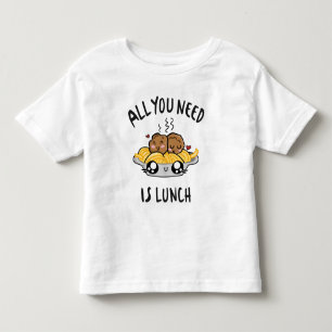 All you need is lunch toddler t-shirt