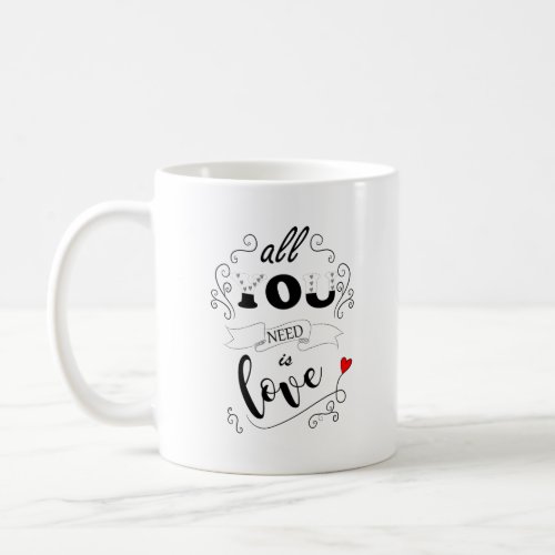 all you need is my love coffee mug