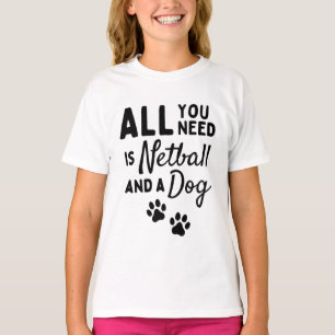 All you need is netball and a dog T-Shirt