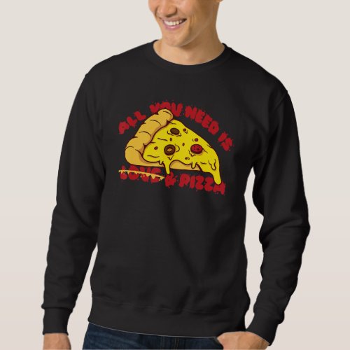 All You Need Is Pizza With Salami For Fast Food Fr Sweatshirt