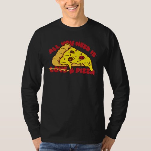 All You Need Is Pizza With Salami For Fast Food Fr T_Shirt