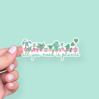 All You Need Is Plants Houseplants Sticker