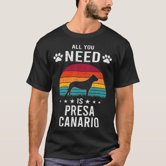 All You Need is Presa Canario Dog T-Shirt (Front)