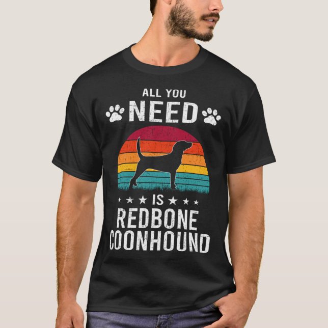 All You Need is Redbone Coonhound Dog T-Shirt (Front)