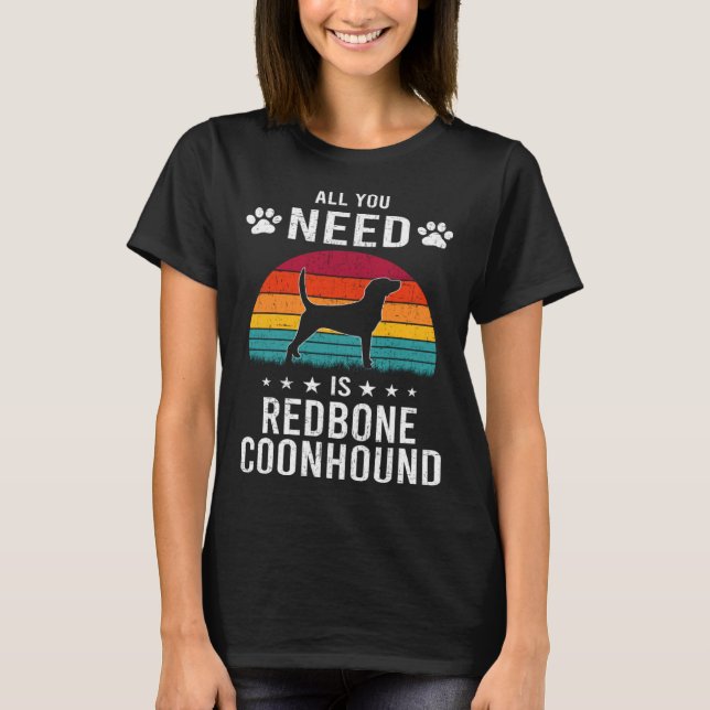 All You Need is Redbone Coonhound Dog T-Shirt (Front)