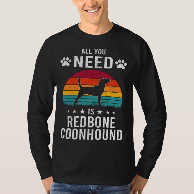 All You Need is Redbone Coonhound Dog T-Shirt (Front)