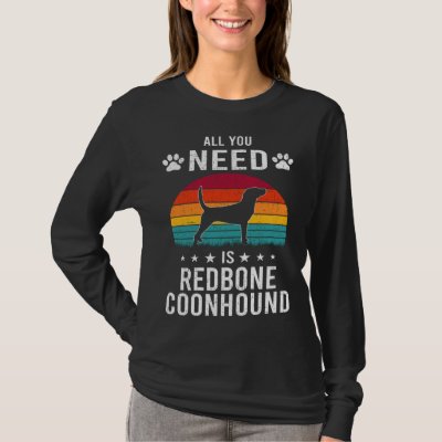 All You Need is Redbone Coonhound Dog T-Shirt