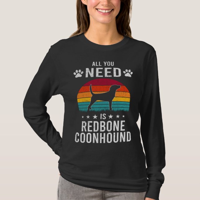 All You Need is Redbone Coonhound Dog T-Shirt (Front)