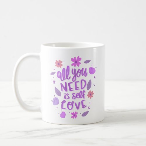 all you need is self love coffee mug